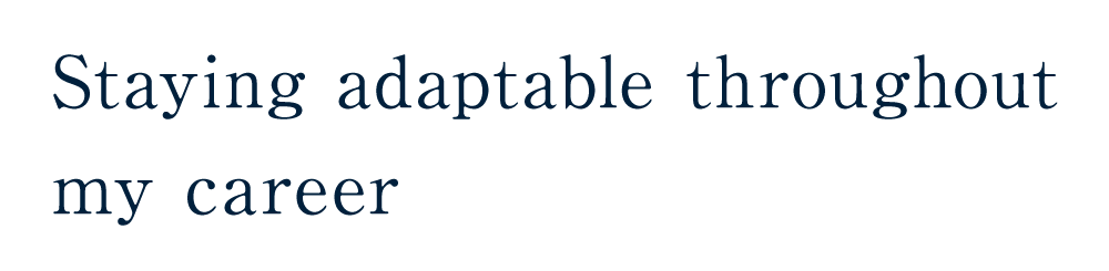 Staying adaptable throughout my career