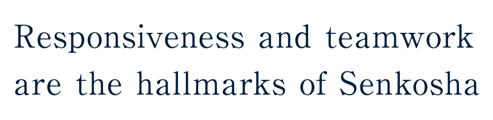 Responsiveness and teamwork are the hallmarks of Senkosha
