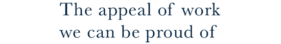 The appeal of work we can be proud of