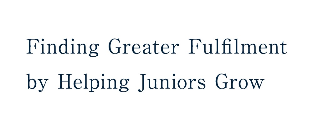 Finding Greater Fulfilment by Helping Juniors Grow