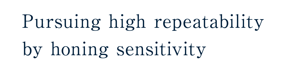 Pursuing high repeatability by honing sensitivity